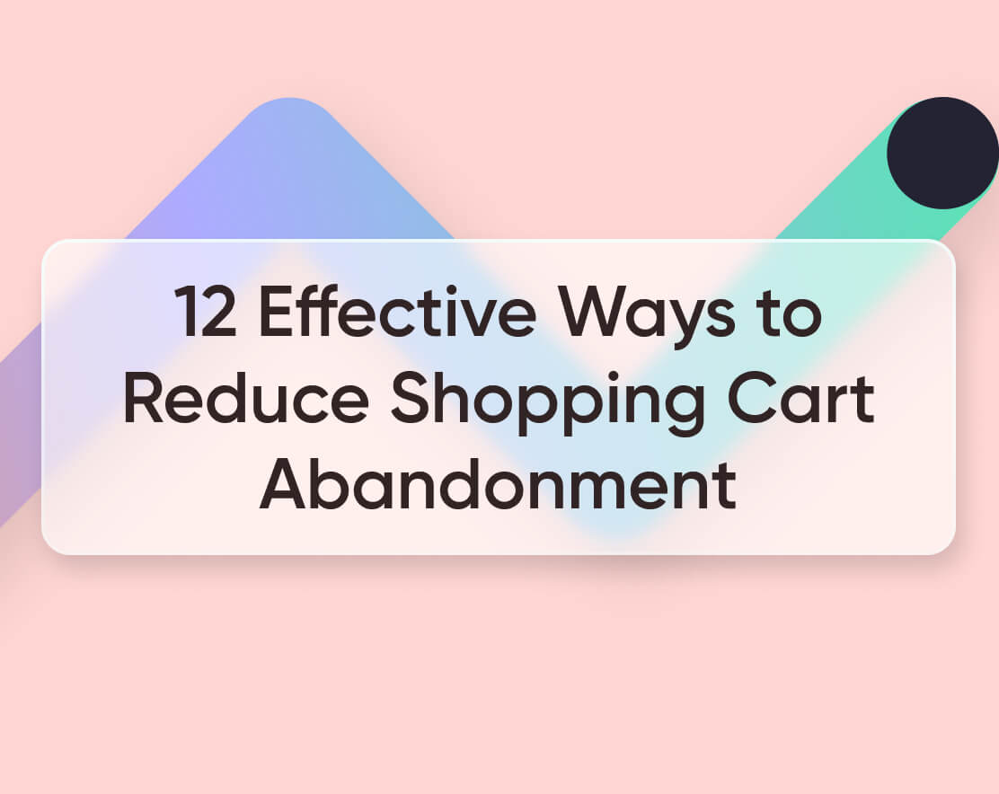 Ways To Reduce E-Commerce Cart Abandonment Rates Effectively