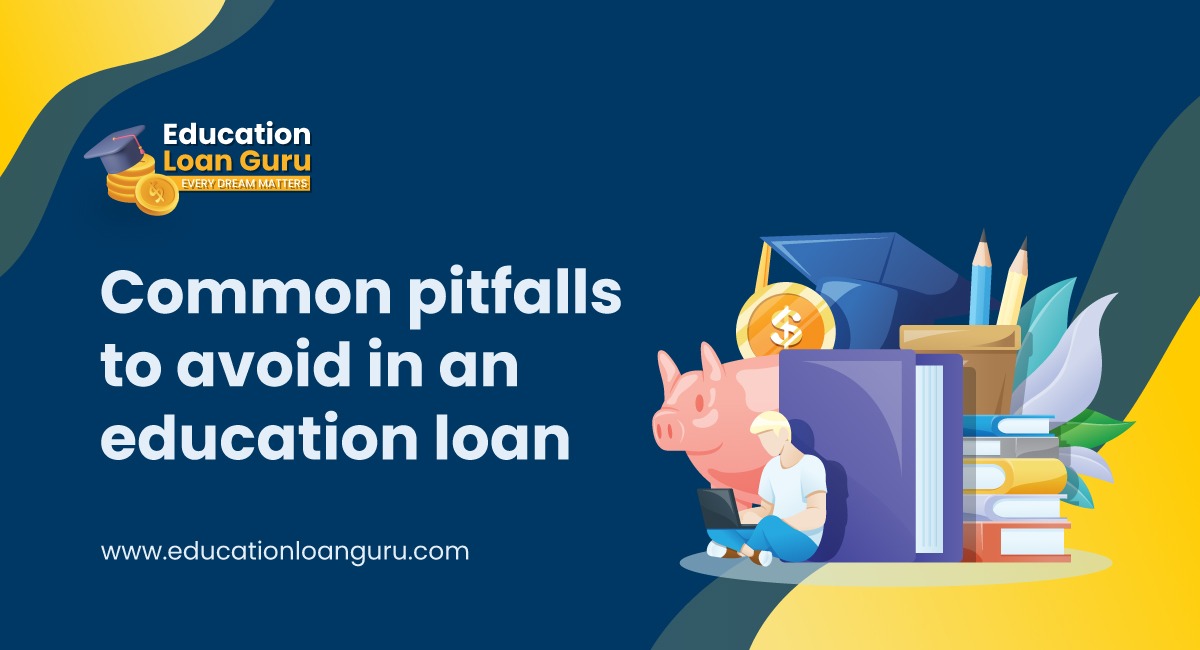 Common pitfalls to avoid in an abroad education loan How to avoid common pitfalls when taking out loans?