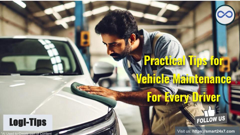 Practical Tips for Vehicle Maintenance Every Driver Should Know - Smart24x7 Best Practices For Vehicle Maintenance And Care