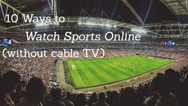 How To Watch Live Sports Online Without Cable Made Easy